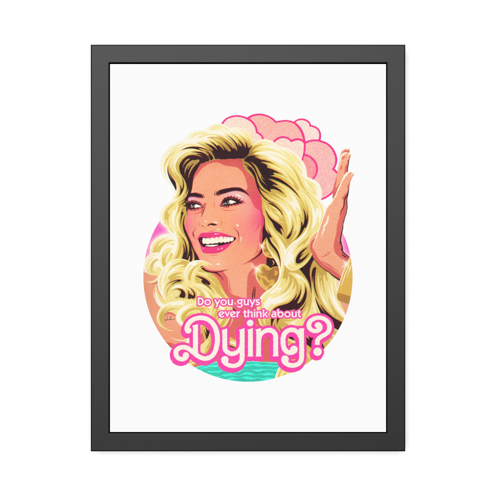 Do You Guys Ever Think About Dying? - Framed Paper Posters