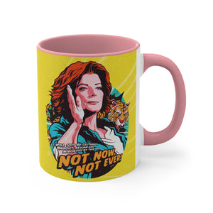 Not Now, Not Ever - 11oz Accent Mug (Australian Printed)