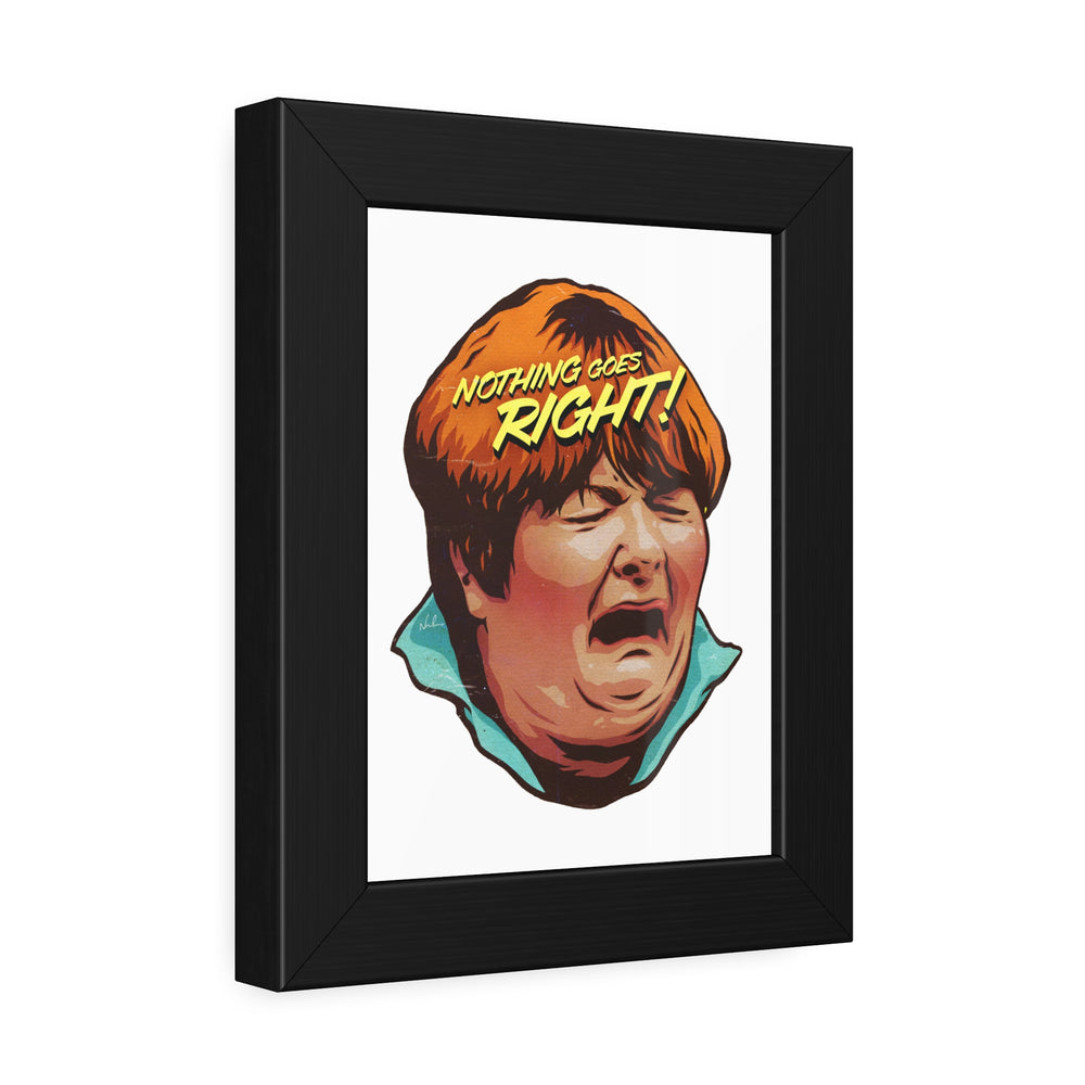 NOTHING GOES RIGHT! - Framed Paper Posters