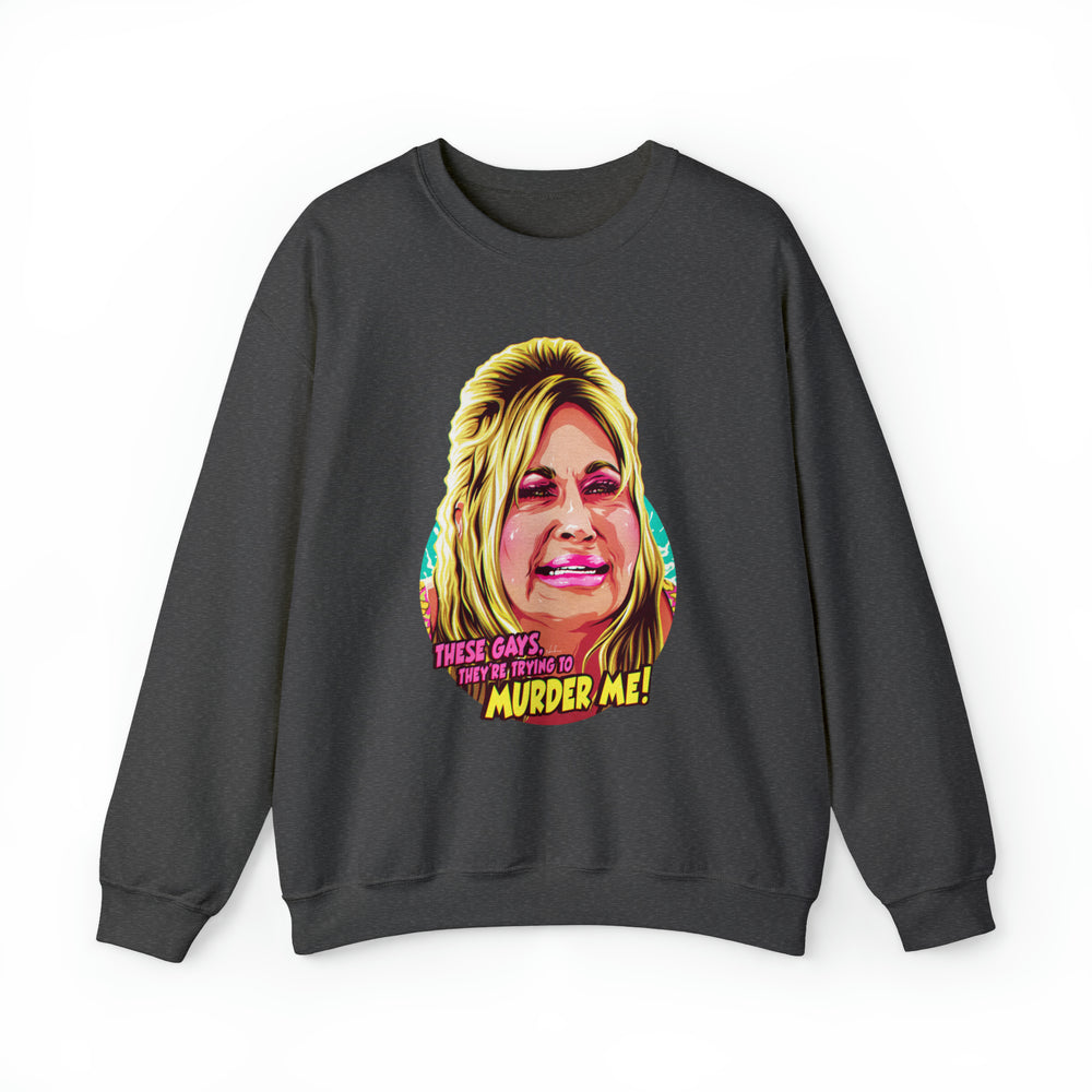 These Gays, They're Trying To Murder Me! - Unisex Heavy Blend™ Crewneck Sweatshirt