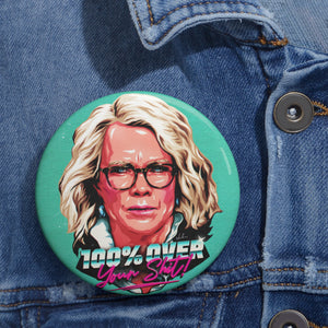 100% Over Your Shit! - Custom Pin Buttons