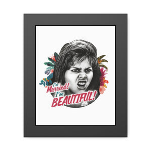 I'm Married! I'm Beautiful! - Framed Paper Posters