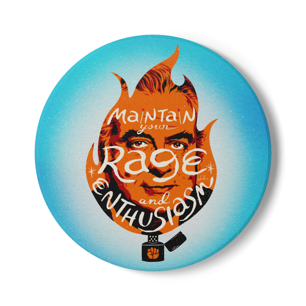 Maintain Your Rage And Enthusiasm - Ceramic Coaster