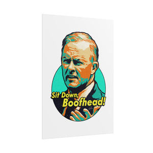 Sit Down, Boofhead! - Rolled Posters