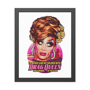 I'd Rather Leave My Children With A Drag Queen - Framed Paper Posters