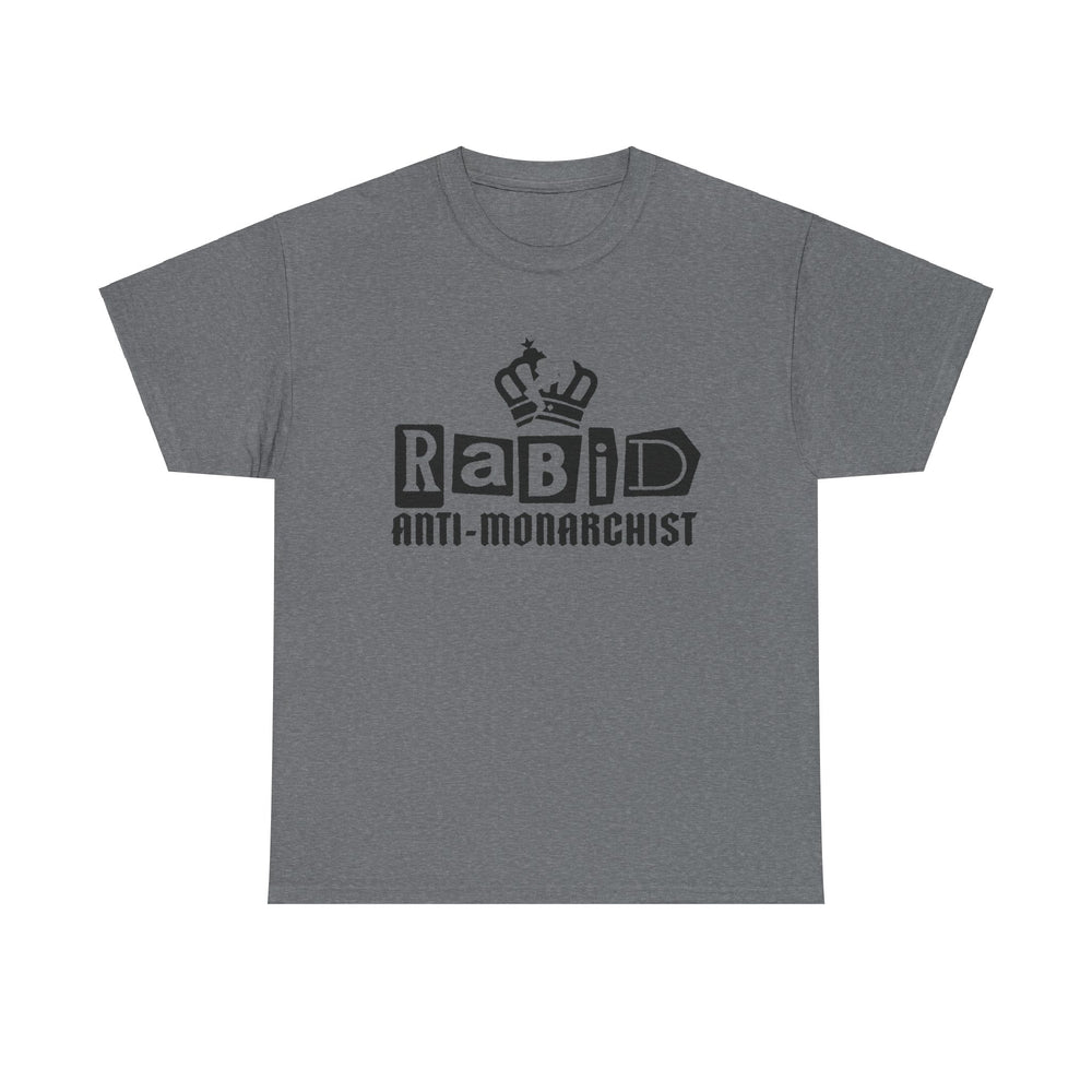 RABID ANTI-MONARCHIST [Australian-Printed] - Unisex Heavy Cotton Tee