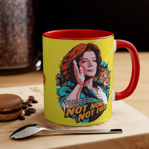 Not Now, Not Ever - 11oz Accent Mug (Australian Printed)