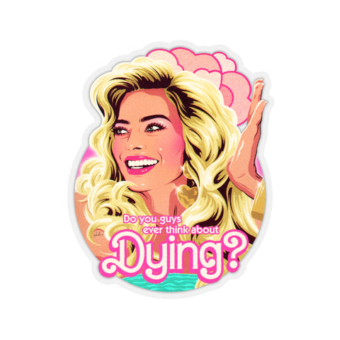 Do You Guys Ever Think About Dying? - Kiss-Cut Stickers