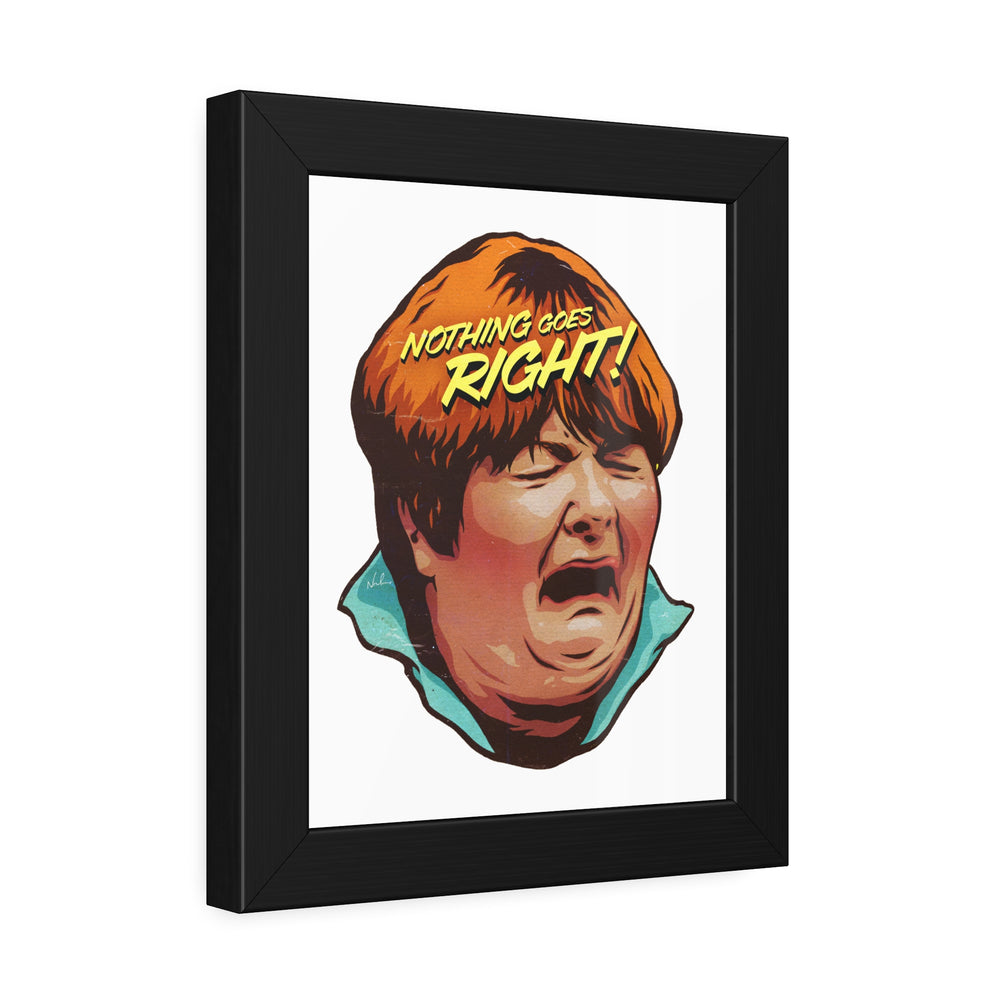 NOTHING GOES RIGHT! - Framed Paper Posters