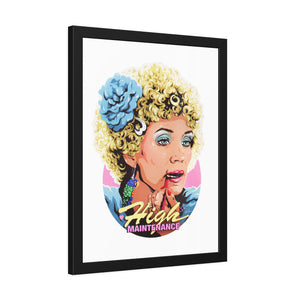 High Maintenance - Framed Paper Posters