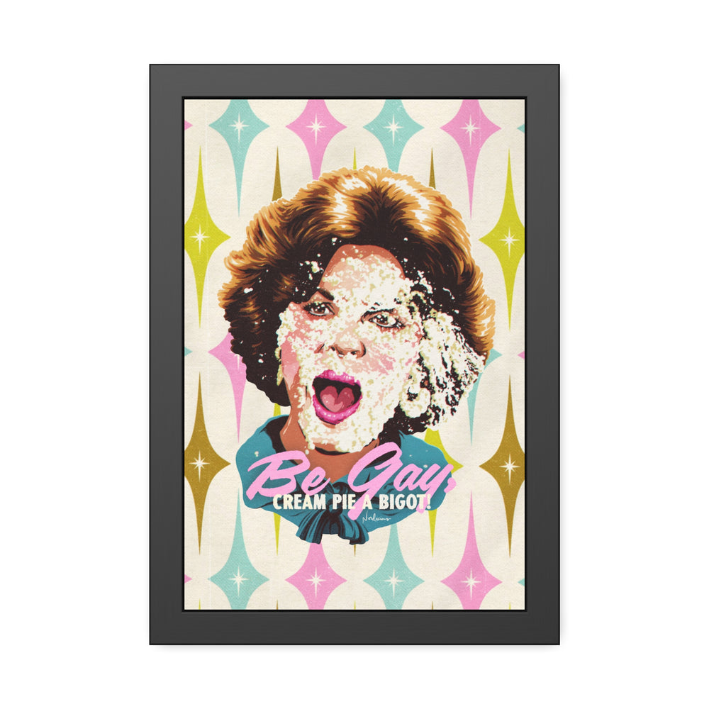 Be Gay, Cream Pie A Bigot! [Coloured-BG] - Framed Paper Posters