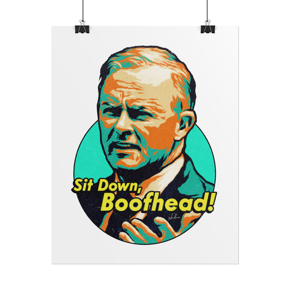 Sit Down, Boofhead! - Rolled Posters