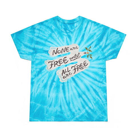 None Are Free Until All Are Free [US-Printed] - Tie-Dye Tee, Cyclone
