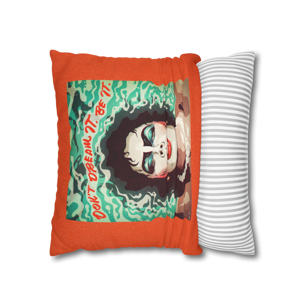 Don't Dream It, Be It - Spun Polyester Square Pillow Case 16x16" (Slip Only)