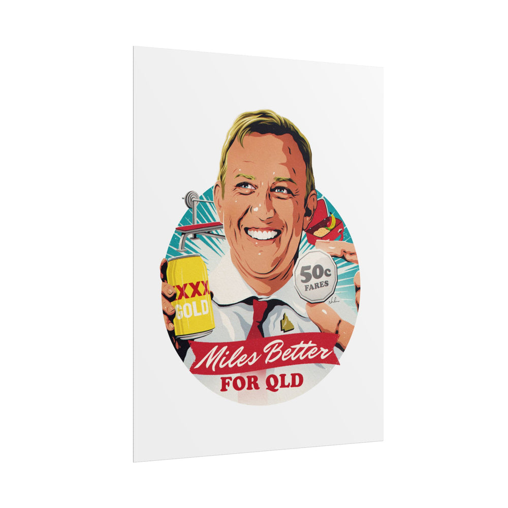 Miles Better For QLD - Rolled Posters