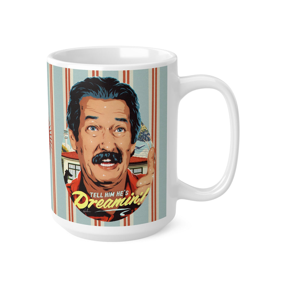 Tell Him He's Dreamin'! [UK-Printed] - Mug