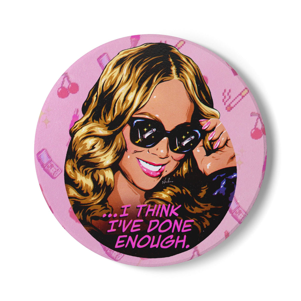I Think I've Done Enough - Ceramic Coaster