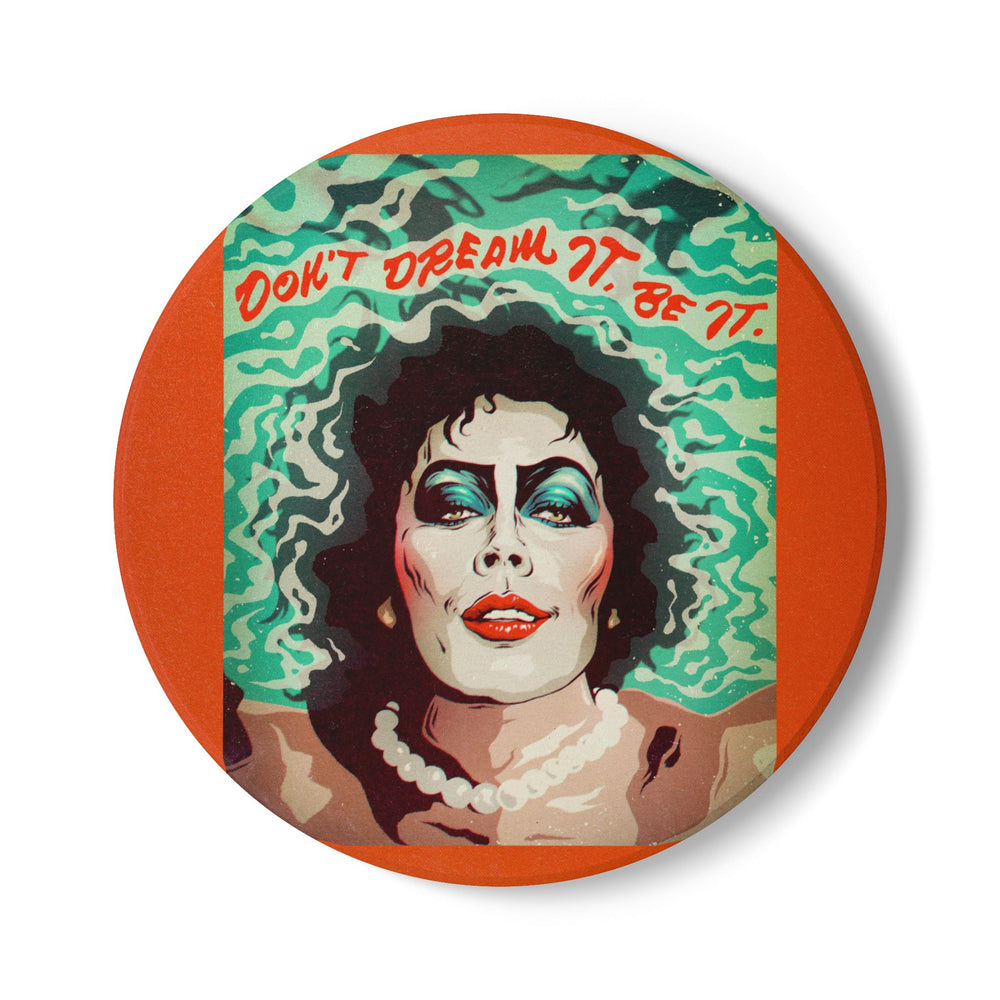 Don't Dream It, Be It - Ceramic Coaster