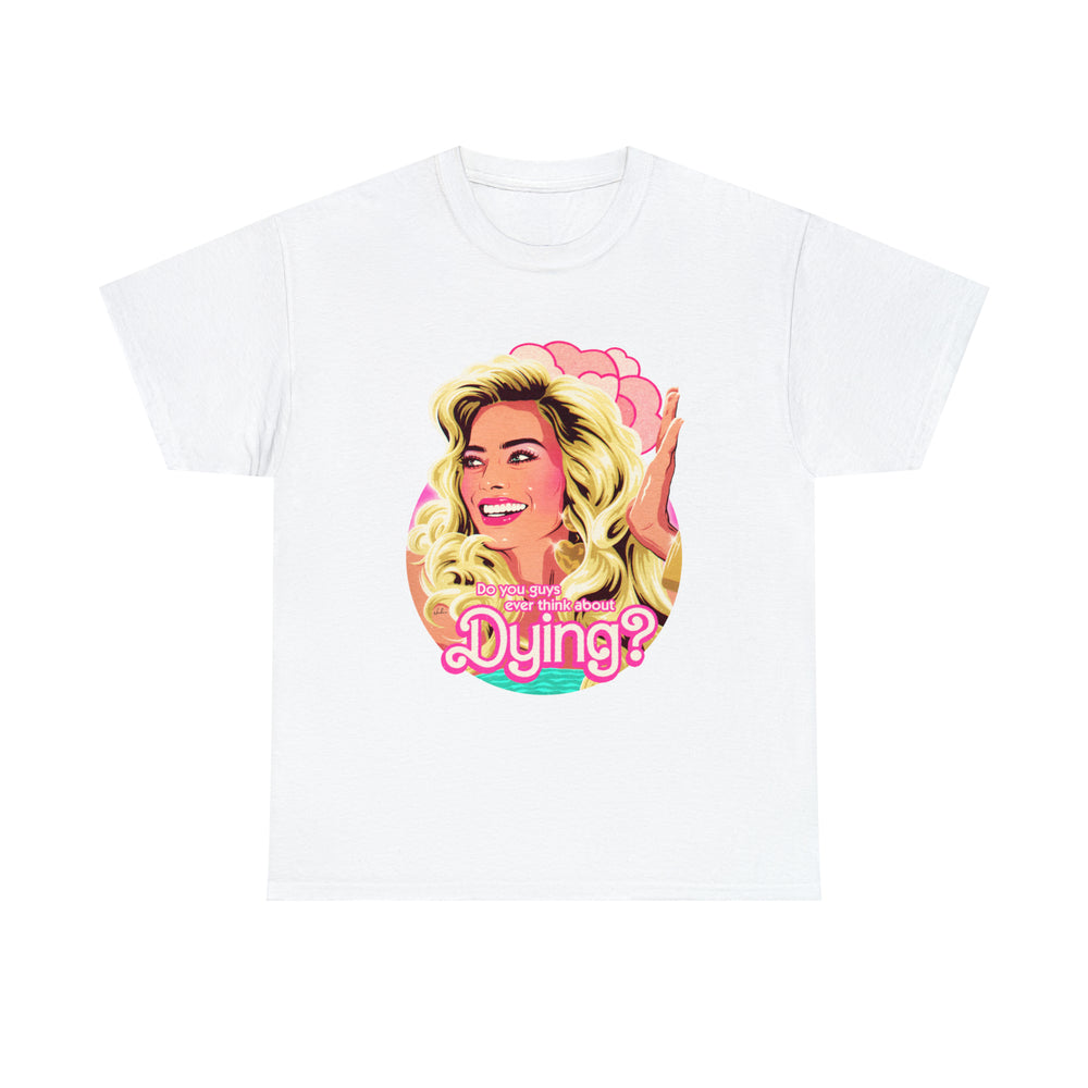 Do You Guys Ever Think About Dying? [Australian-Printed] - Unisex Heavy Cotton Tee