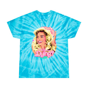 Do You Guys Ever Think About Dying? - Tie-Dye Tee, Cyclone