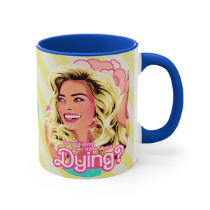 Do You Guys Ever Think About Dying? - 11oz Accent Mug (Australian Printed)