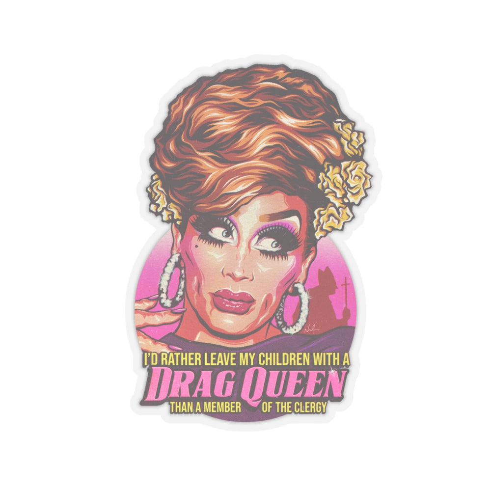I'd Rather Leave My Children With A Drag Queen [US-Printed] - Kiss-Cut Stickers