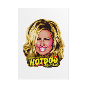 Makes Me Want A Hot Dog Real Bad! - Rolled Posters