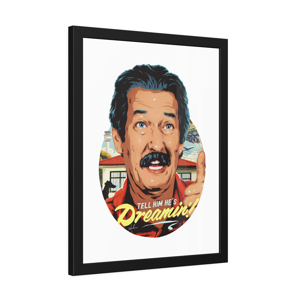 Tell Him He's Dreamin'! - Framed Paper Posters