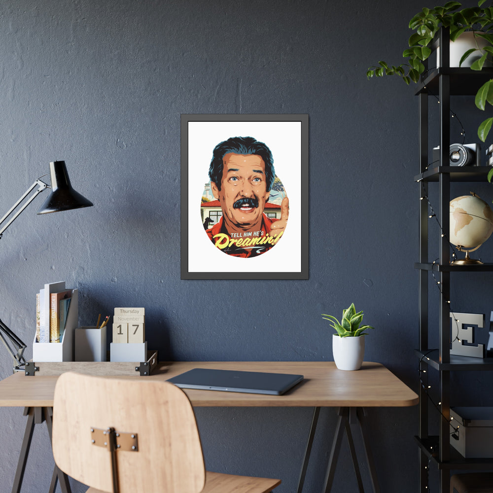 Tell Him He's Dreamin'! - Framed Paper Posters
