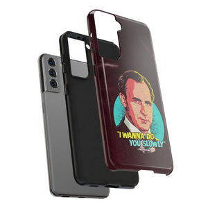 I Wanna Do You Slowly - Tough Phone Cases, Case-Mate