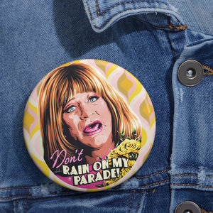 Don't Rain On My Parade! - Custom Pin Buttons