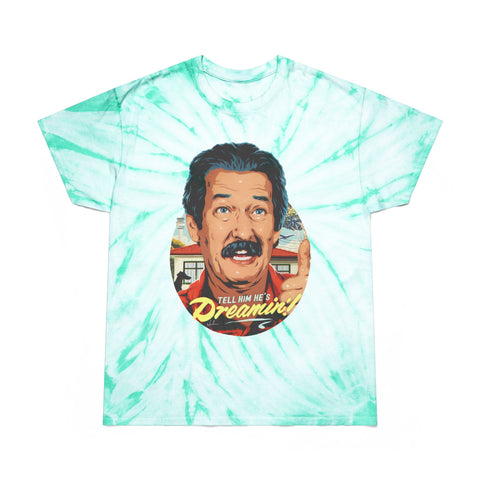 Tell Him He's Dreamin'! [US-Printed] - Tie-Dye Tee, Cyclone