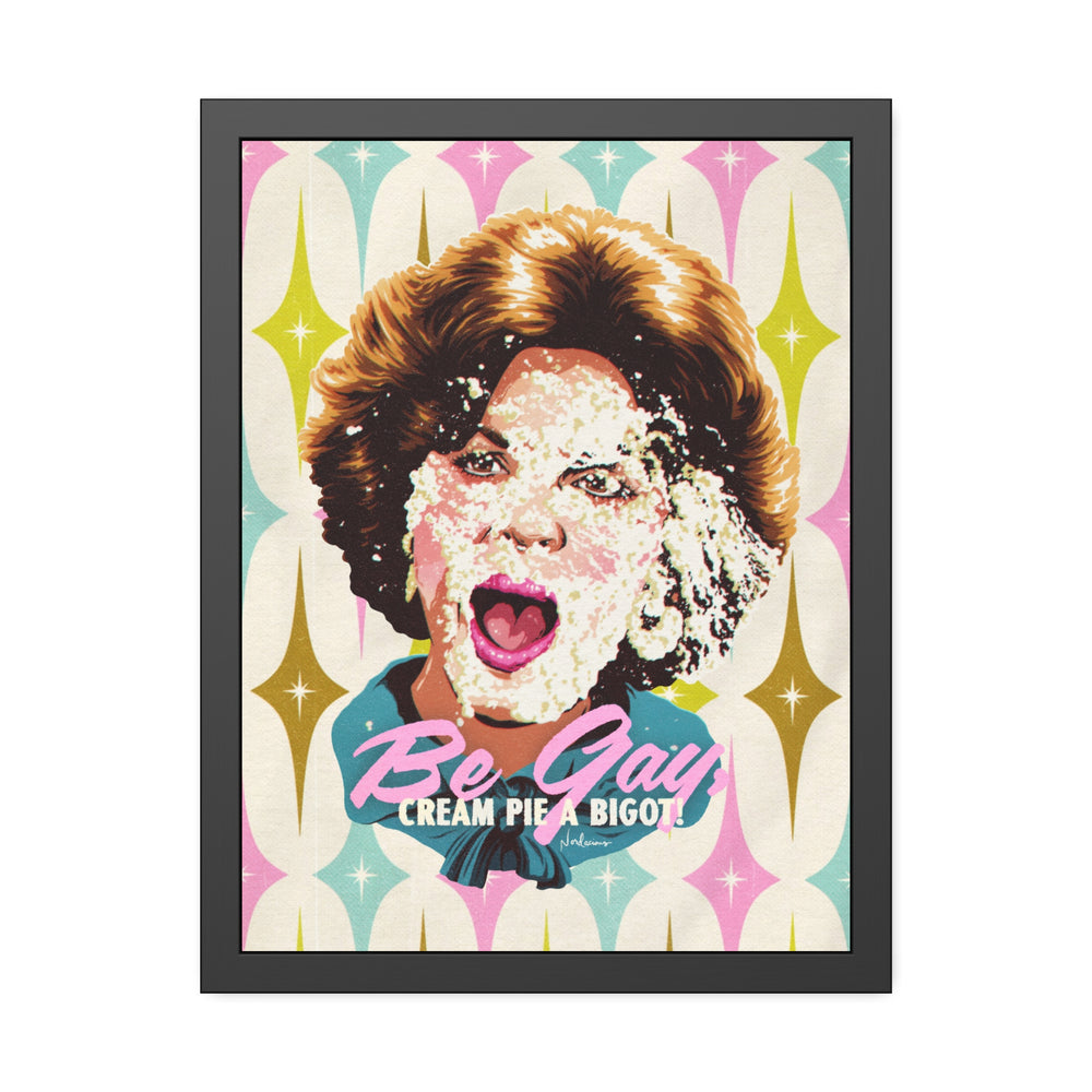 Be Gay, Cream Pie A Bigot! [Coloured-BG] - Framed Paper Posters