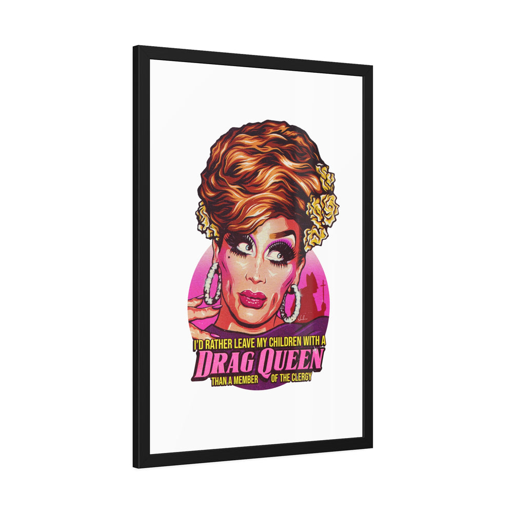 I'd Rather Leave My Children With A Drag Queen - Framed Paper Posters