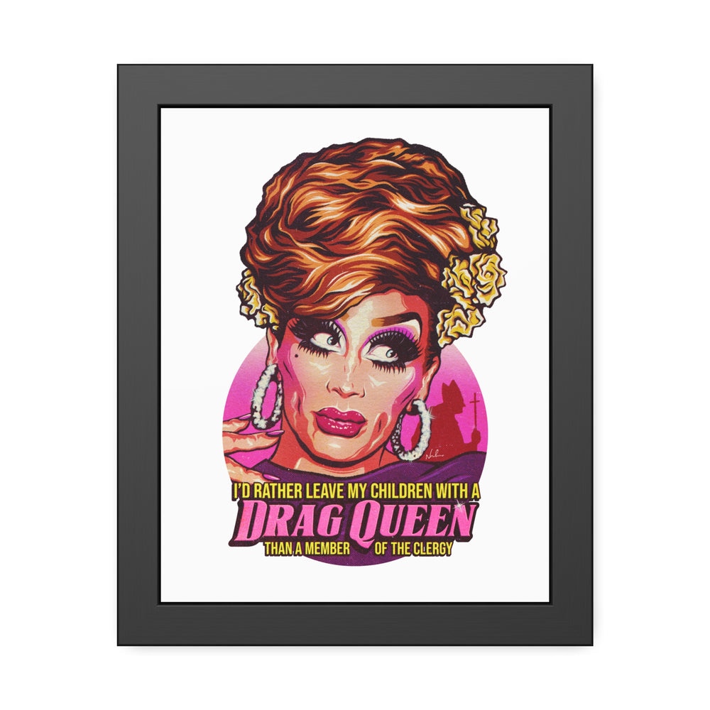 I'd Rather Leave My Children With A Drag Queen - Framed Paper Posters