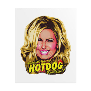 Makes Me Want A Hot Dog Real Bad! - Rolled Posters