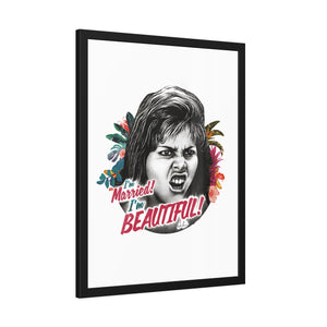 I'm Married! I'm Beautiful! - Framed Paper Posters