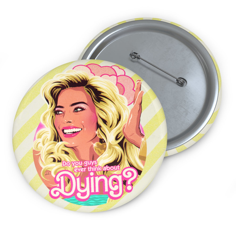 Do You Guys Ever Think About Dying? - Pin Buttons