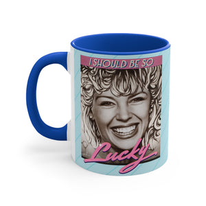 I SHOULD BE SO LUCKY - 11oz Accent Mug (Australian Printed)