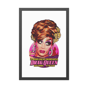 I'd Rather Leave My Children With A Drag Queen - Framed Paper Posters