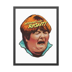 NOTHING GOES RIGHT! - Framed Paper Posters