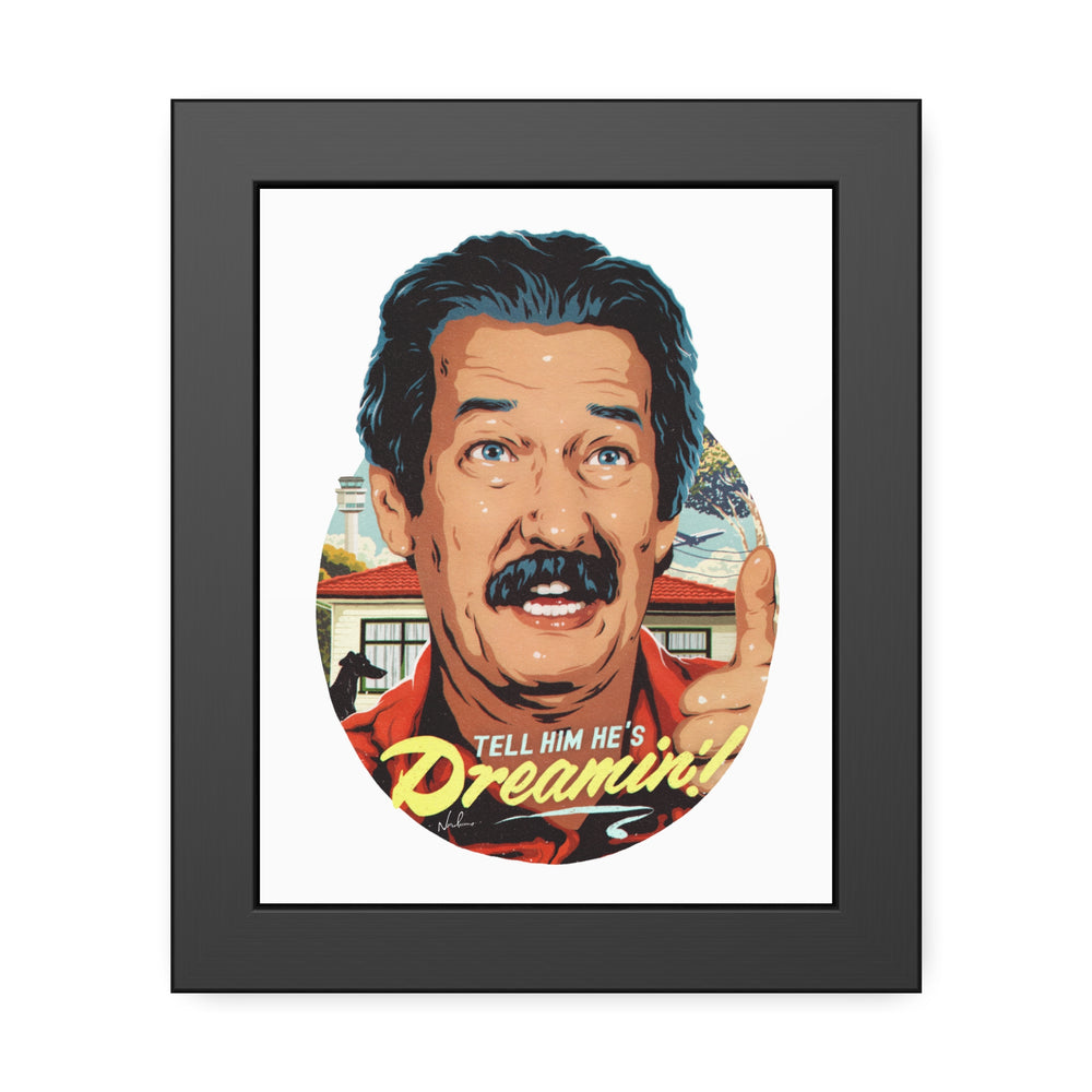 Tell Him He's Dreamin'! - Framed Paper Posters