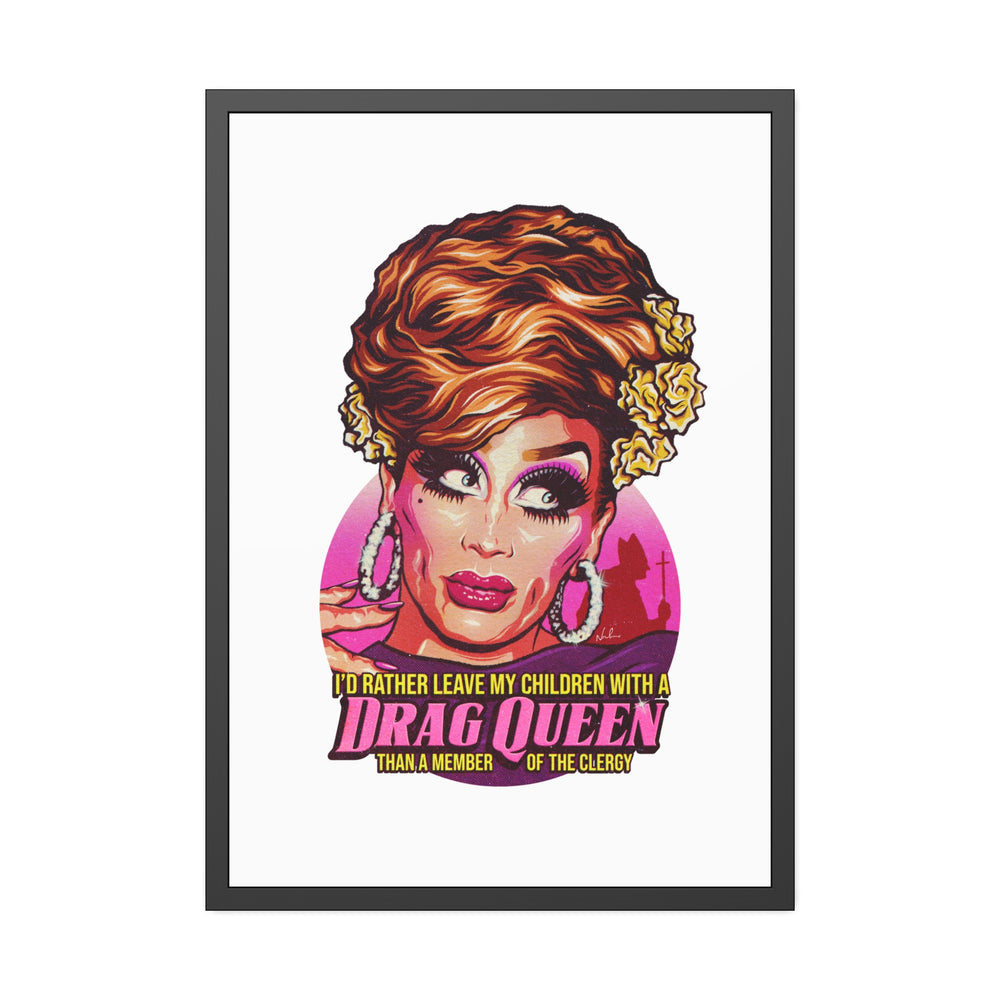 I'd Rather Leave My Children With A Drag Queen - Framed Paper Posters