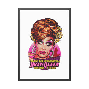 I'd Rather Leave My Children With A Drag Queen - Framed Paper Posters