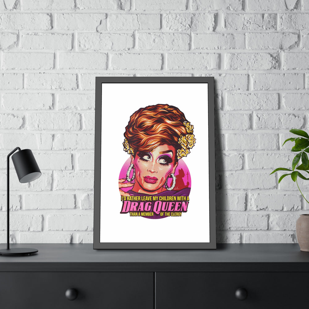 I'd Rather Leave My Children With A Drag Queen - Framed Paper Posters