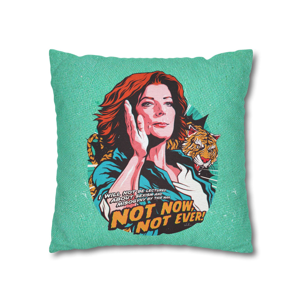 Not Now, Not Ever - Spun Polyester Square Pillow Case 16x16" (Slip Only)