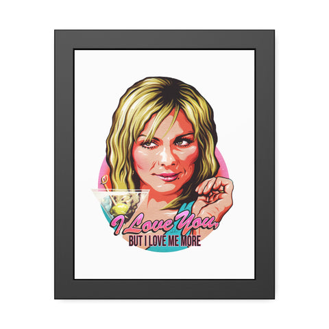I Love You, But I Love Me More - Framed Paper Posters