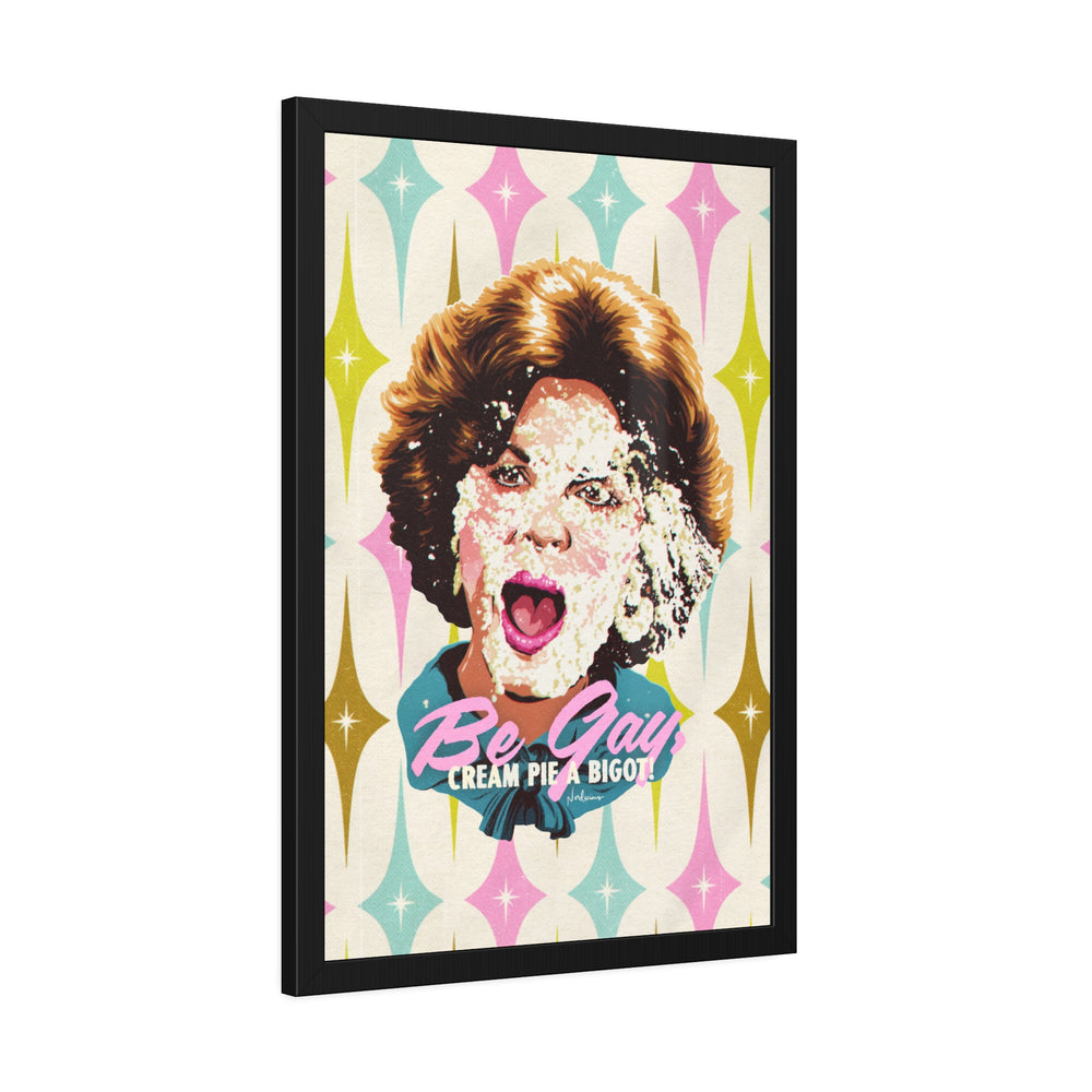 Be Gay, Cream Pie A Bigot! [Coloured-BG] - Framed Paper Posters