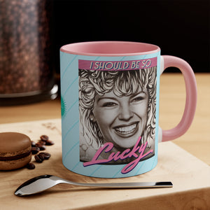 I SHOULD BE SO LUCKY - 11oz Accent Mug (Australian Printed)