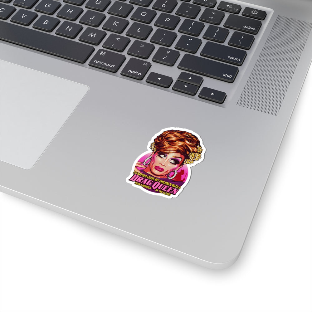 I'd Rather Leave My Children With A Drag Queen [US-Printed] - Kiss-Cut Stickers